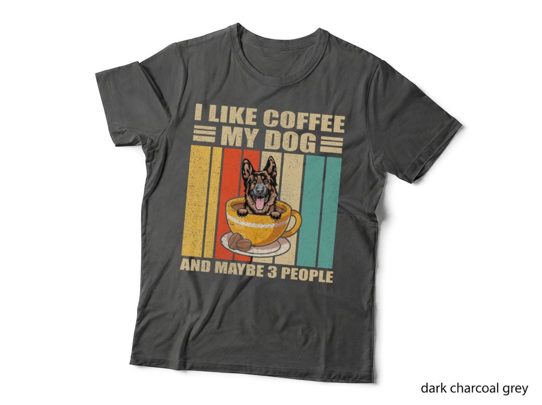 I Like Coffee My German Shepherd Dog and Maybe 3 People T-Shirt