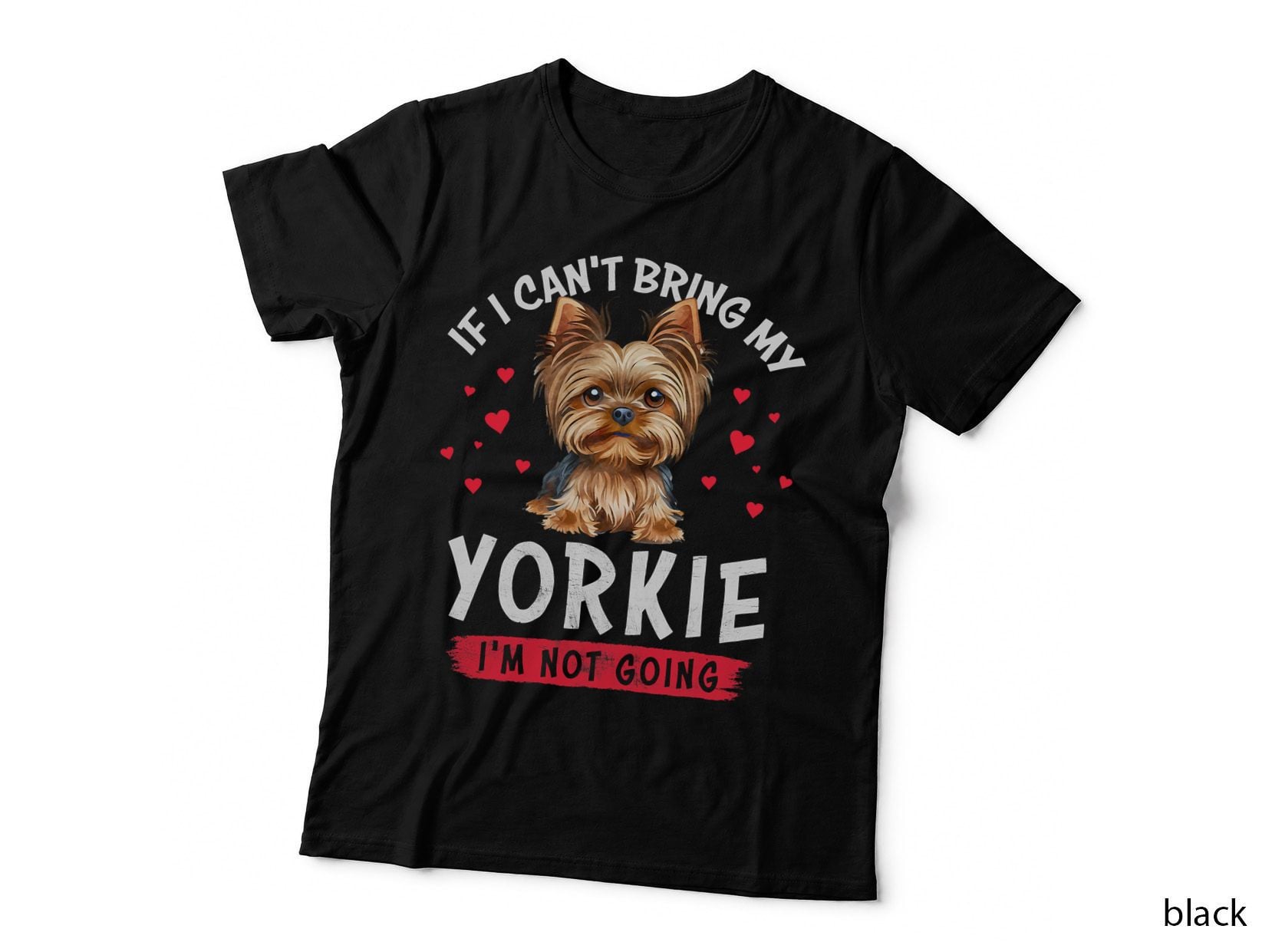 If I Can't Bring My Yorkie I'm Not Going Funny Dog Lover T-Shirt