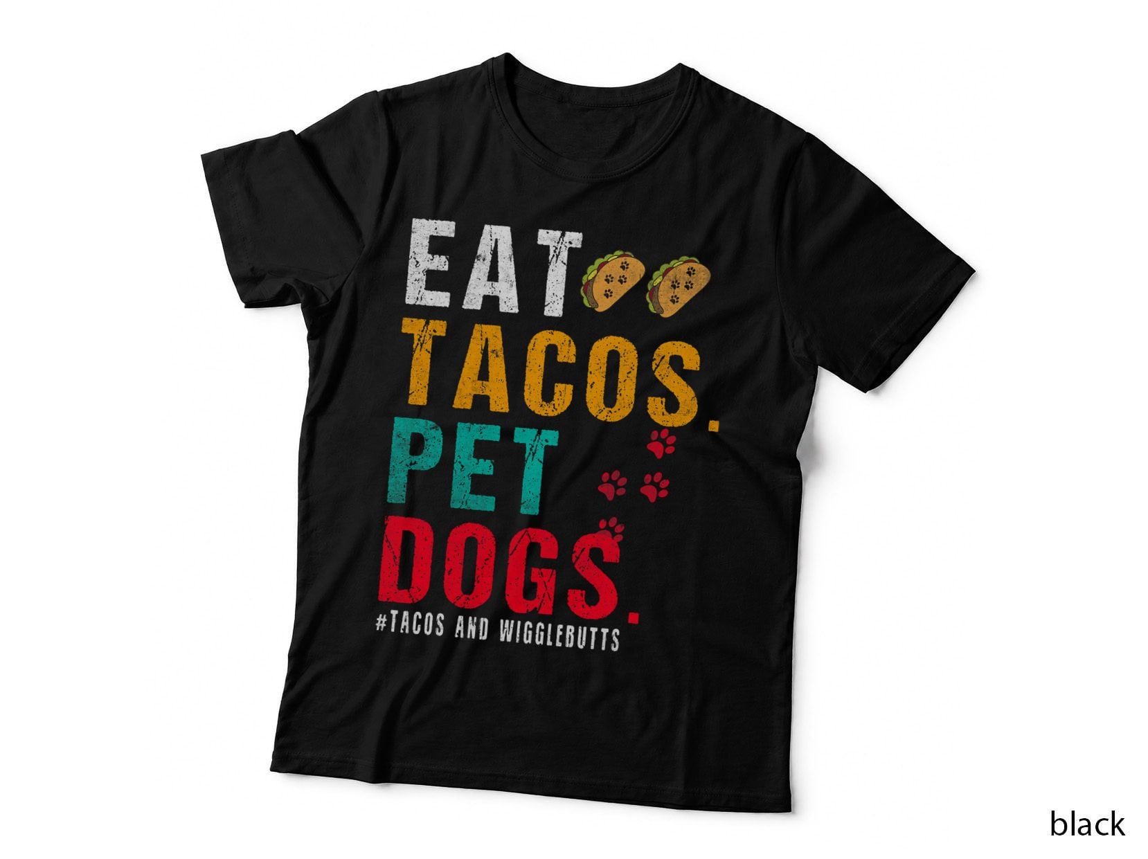 Pet Dogs Eat Tacos Wigglebutts T-Shirt, Funny Dog Quote, Pet Lover Apparel