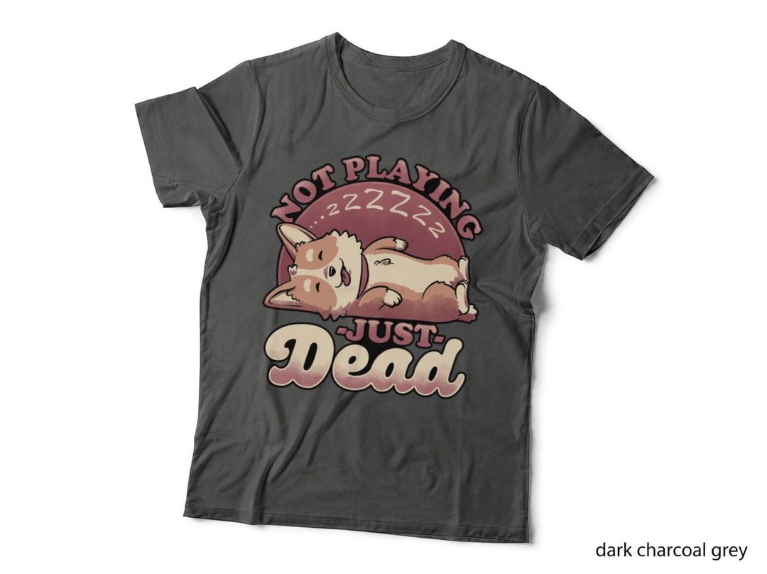Dog Playing Dead T-Shirt, Funny Sarcasm Tee, Gift for Dog Lovers