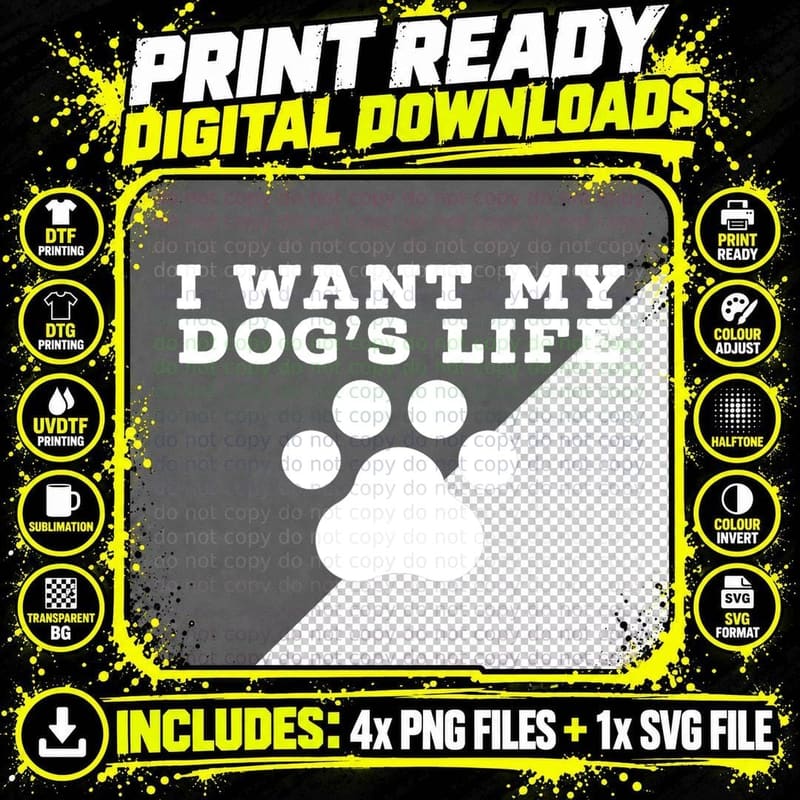 I WANT MY Dog's LIFE - Funny Dog Owner Pet Owner T-Shirt Png SVG Digital Bundle