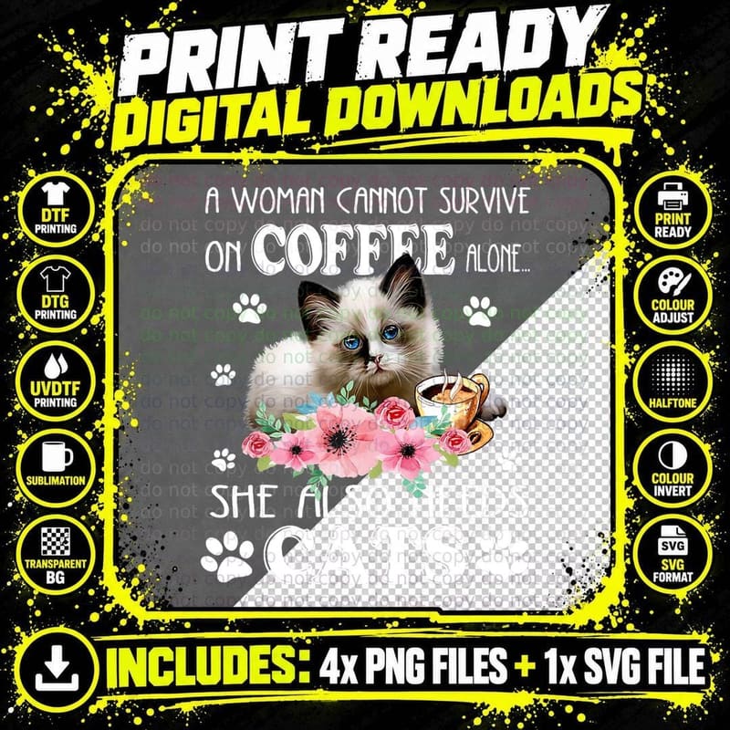 A Woman Cannot Survive on Coffee Alone She Needs Cat Png SVG Digital Bundle