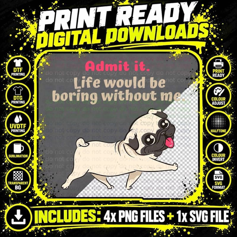 Admit It Life Would Be Boring Without Me Png SVG Digital Bundle
