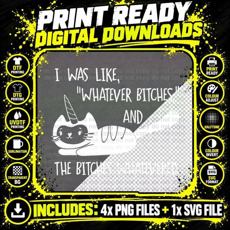I Was Like Whatever Bitches Whatevered Cat Unicorn Png SVG Digital Bundle