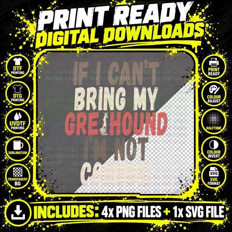 If I Can't Bring My Greyhound I'm Not Coming! Funny Dog Png SVG Digital Bundle