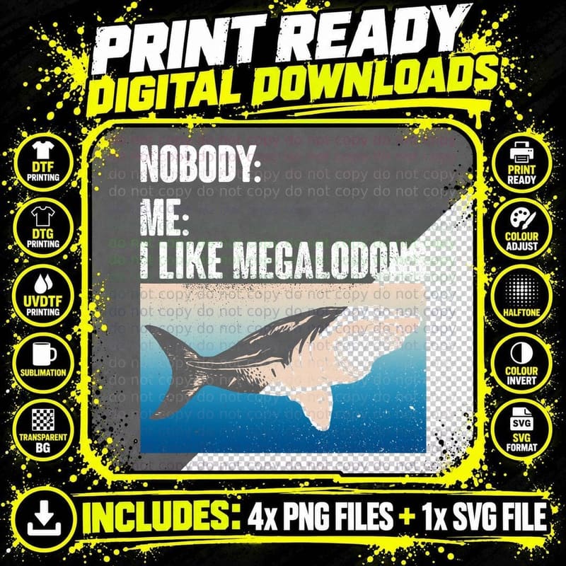 Nobody Me I Like Megalodons - Megalodon Shark T-Shirt Png SVG Digital Bundle