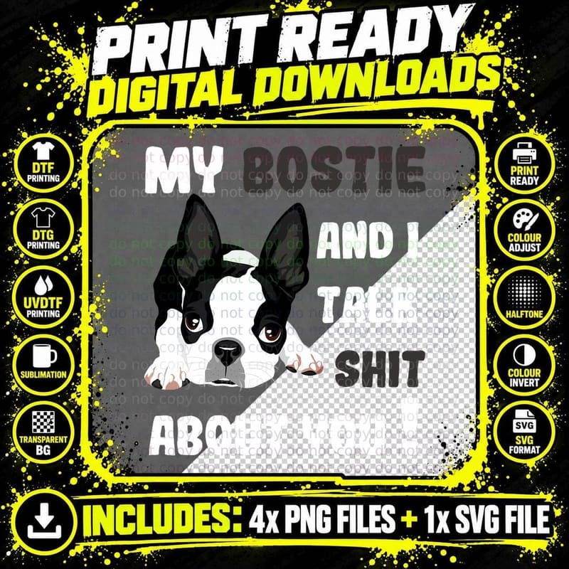 My Bostie & I Talk Shit About You Boston Terrier Tee Dog Png SVG Digital Bundle