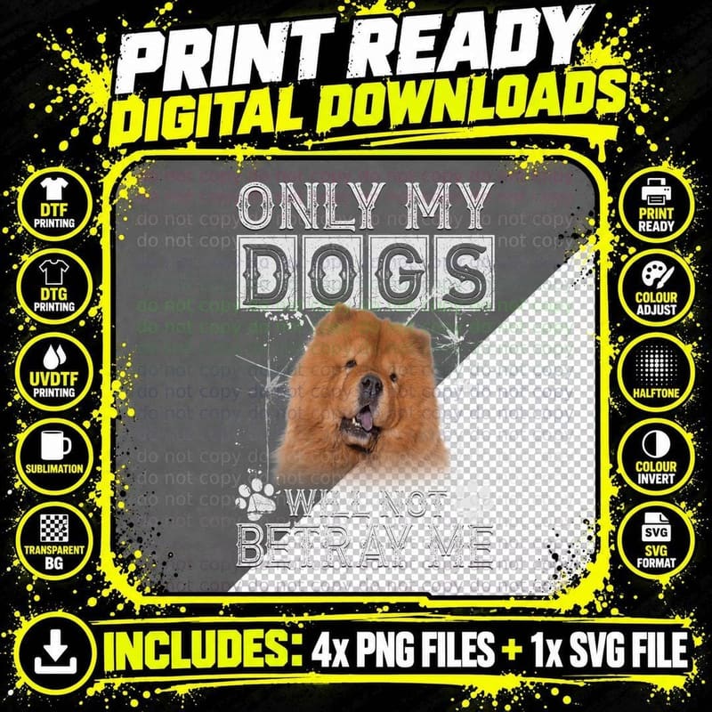 Chow T-Shirt, Only My Dogs, Pet Lover Apparel Png SVG Digital Bundle