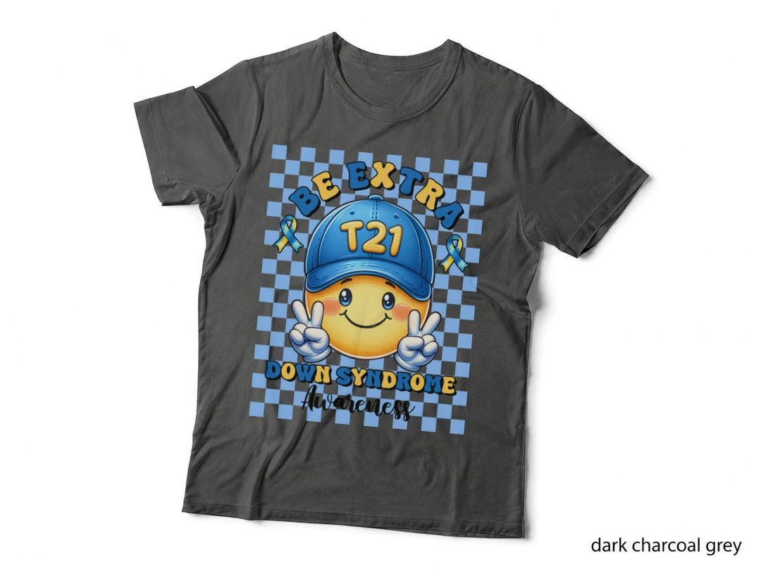 Be Extra T21 Down Syndrome Awareness Down Syndrome T-Shirt