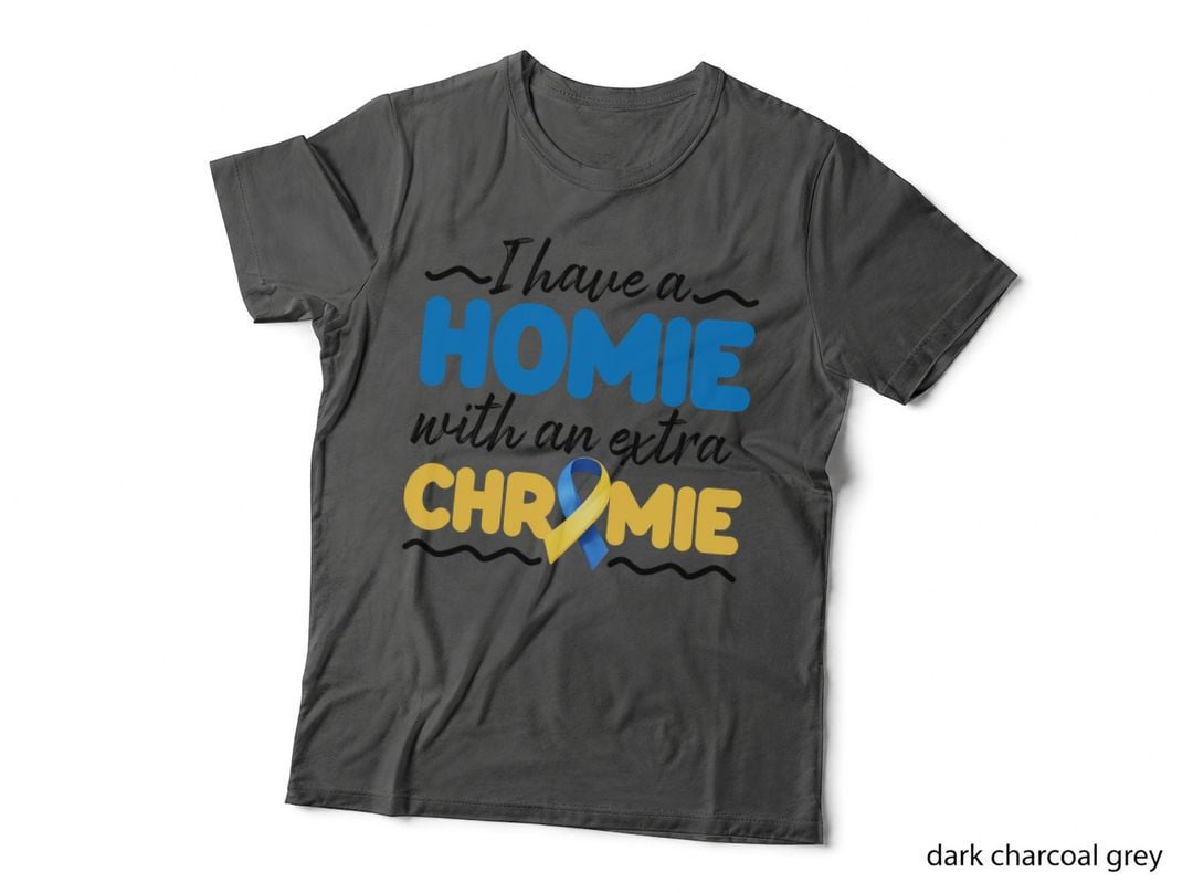 I Have a Homie with an Extra Chrmie Down Syndrome T-Shirt