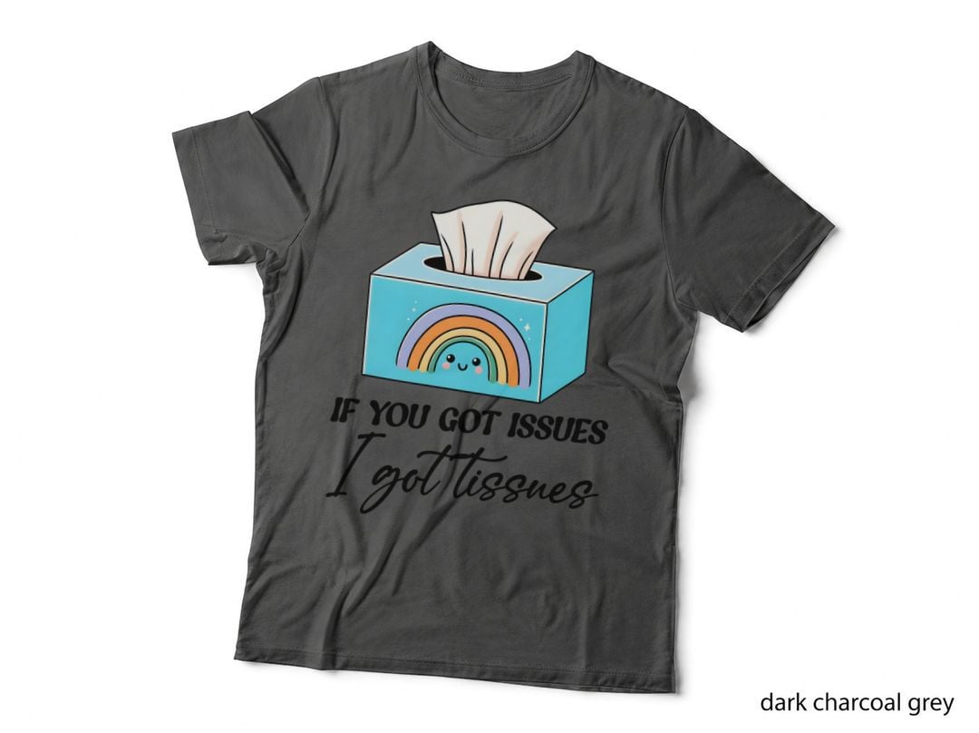 If You Got Issues I Got Tissues Mental Health T-Shirt
