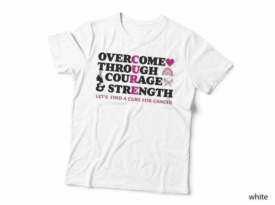 Overcome Through Courage & Strength Let's Find a Cure for Breast Cancer T-Shirt
