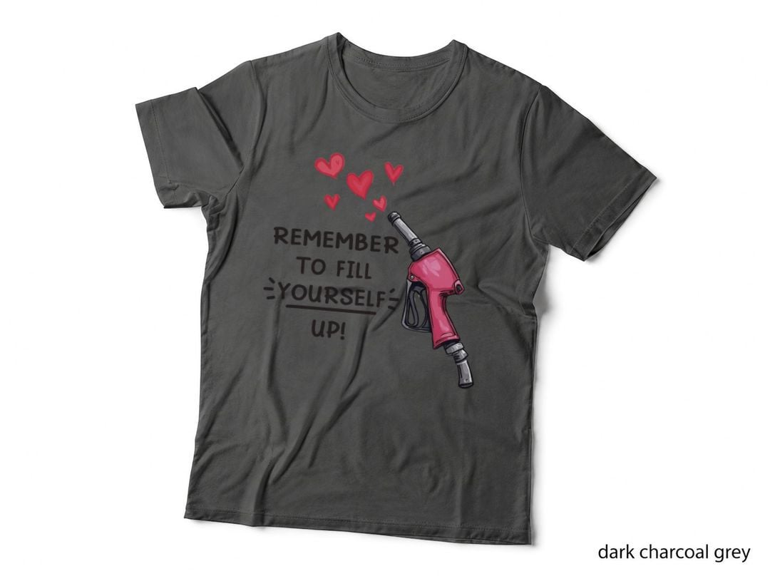 Remember to Fill Yourself up! Mental Health T-Shirt