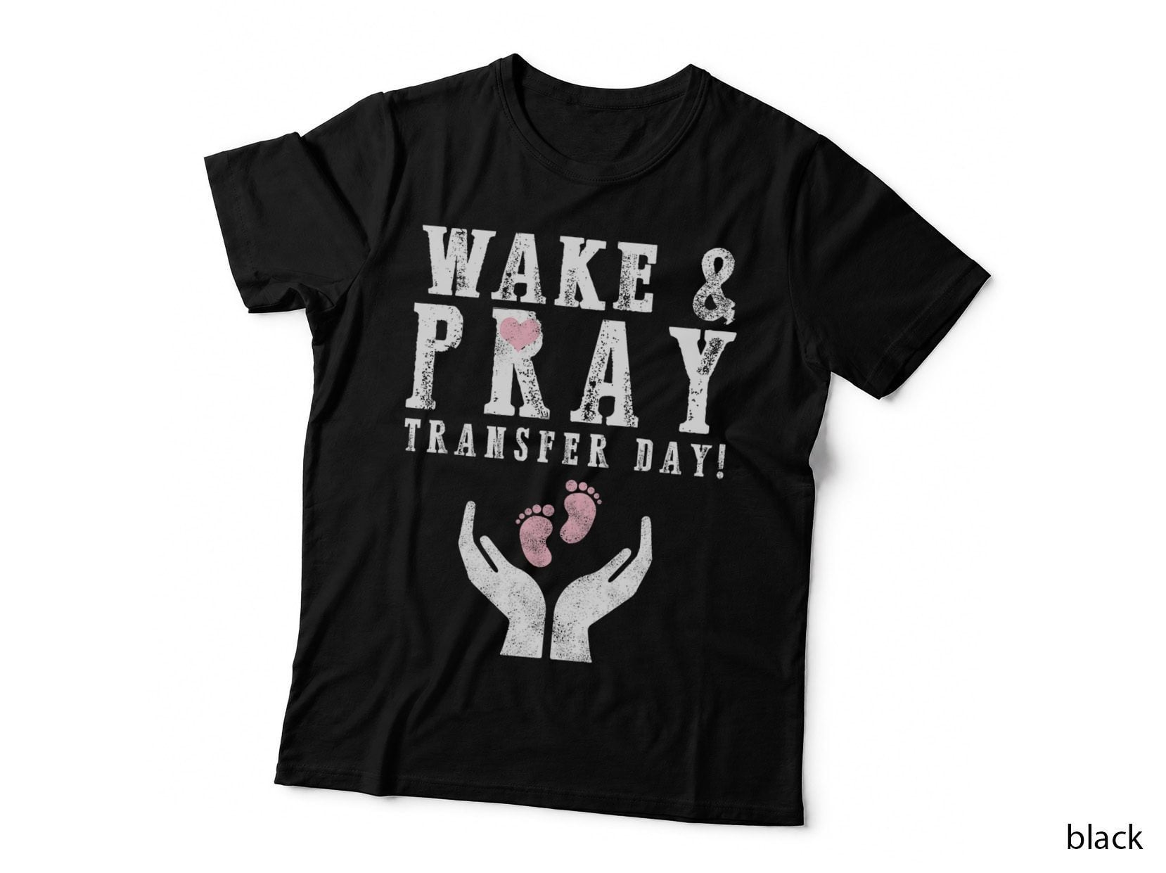 Wake & Pray Transfer Day IVF Awareness Baby Infertility Gift T-Shirt