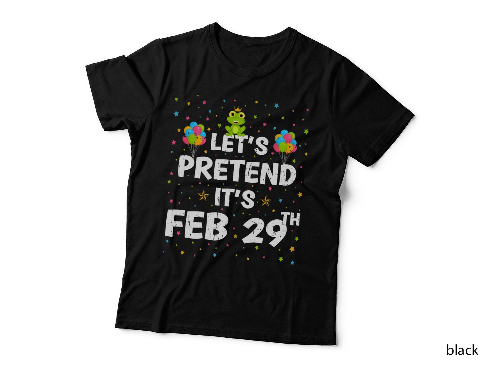 Lets Pretend It's February 29th Leap Year Birthday T-Shirt