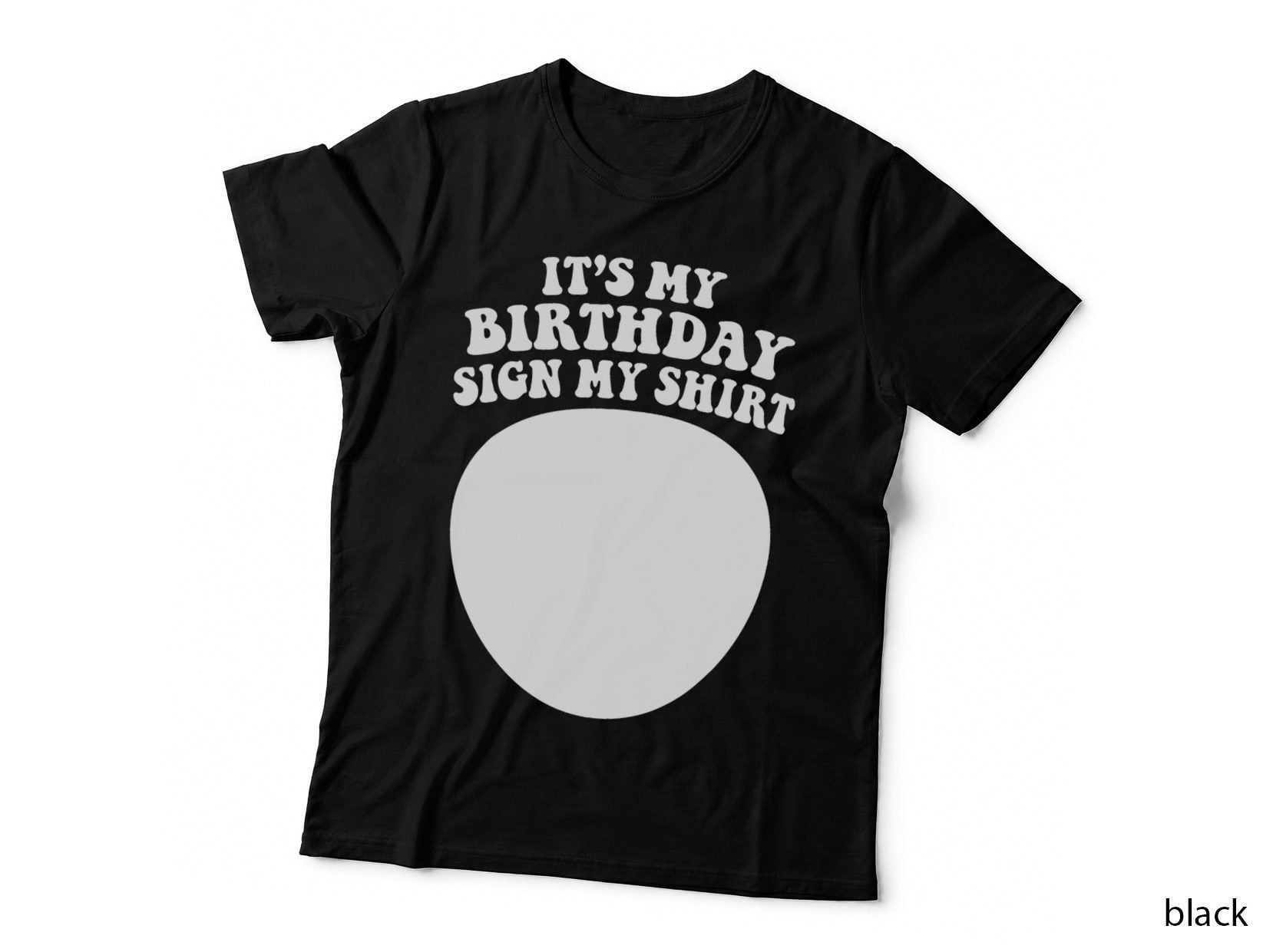 Sign My Shirt Its My Birthday Party Kids Women Graduation T-Shirt
