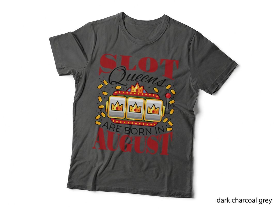 Slot Queens Are Born in August Slots Casino Birthday T-Shirt