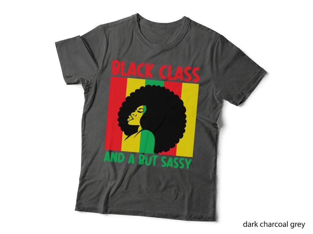 Black Class and a but Sassy Black History Month T-Shirt