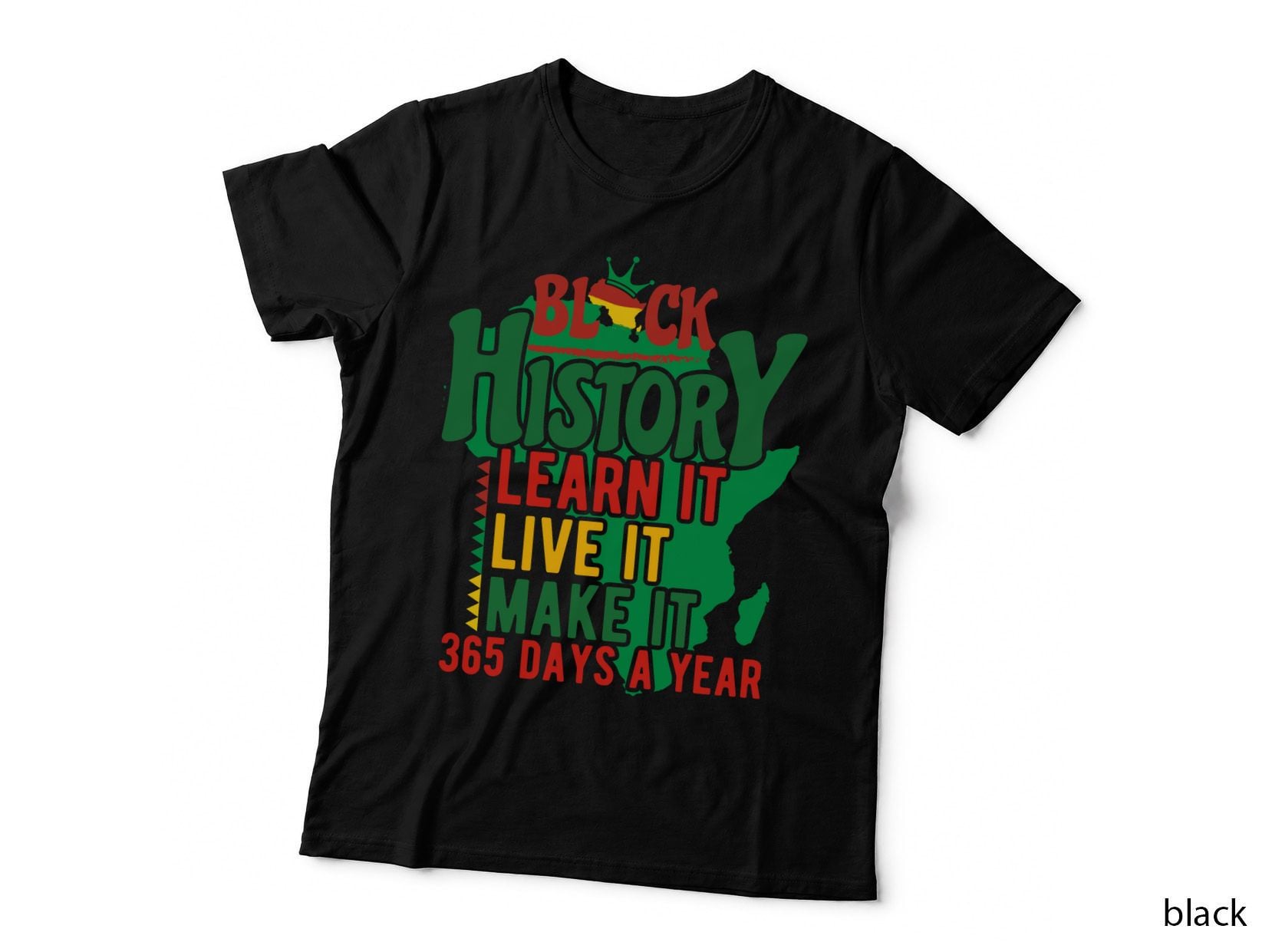 Black History Learn It Live It Make It 365 Days a Year Black History T-Shirt