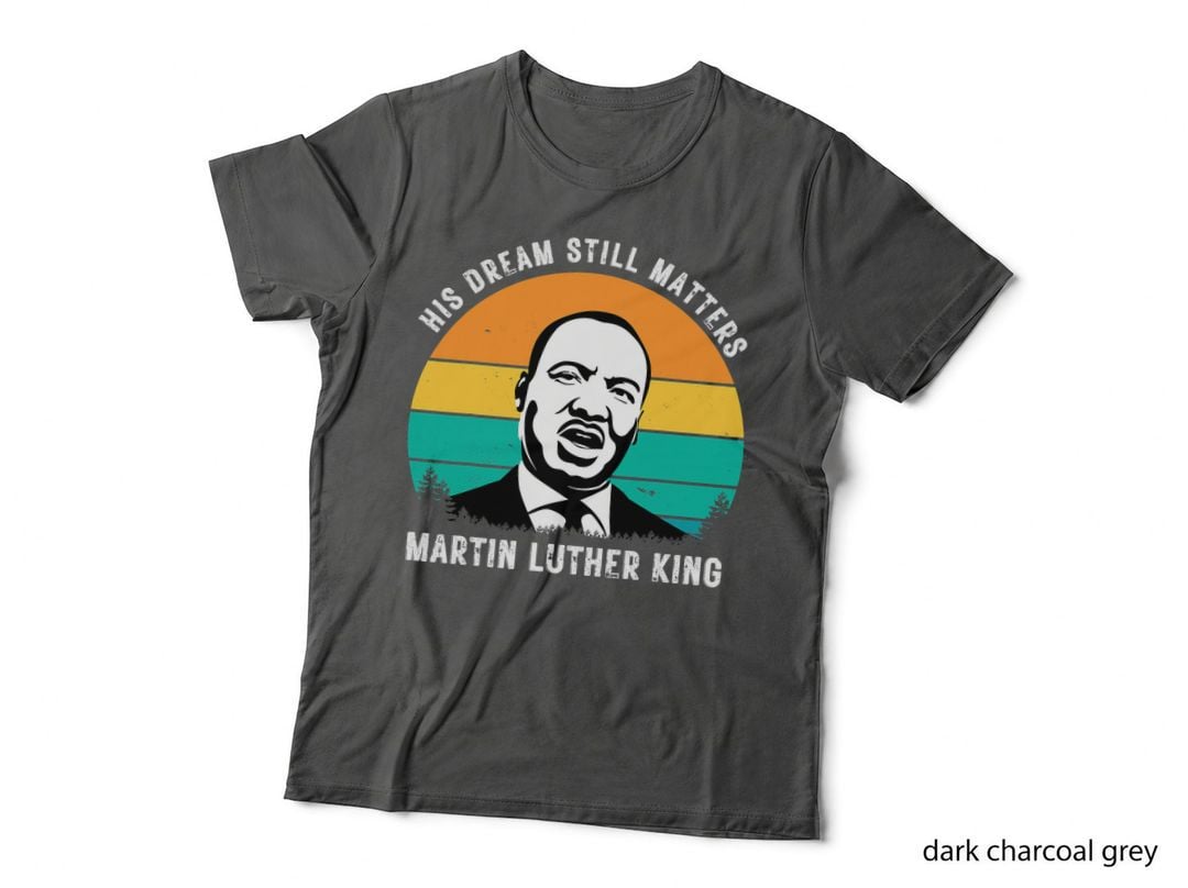 Martin Lur King Jr Day His Dream Still Matters Mlk Day T-Shirt