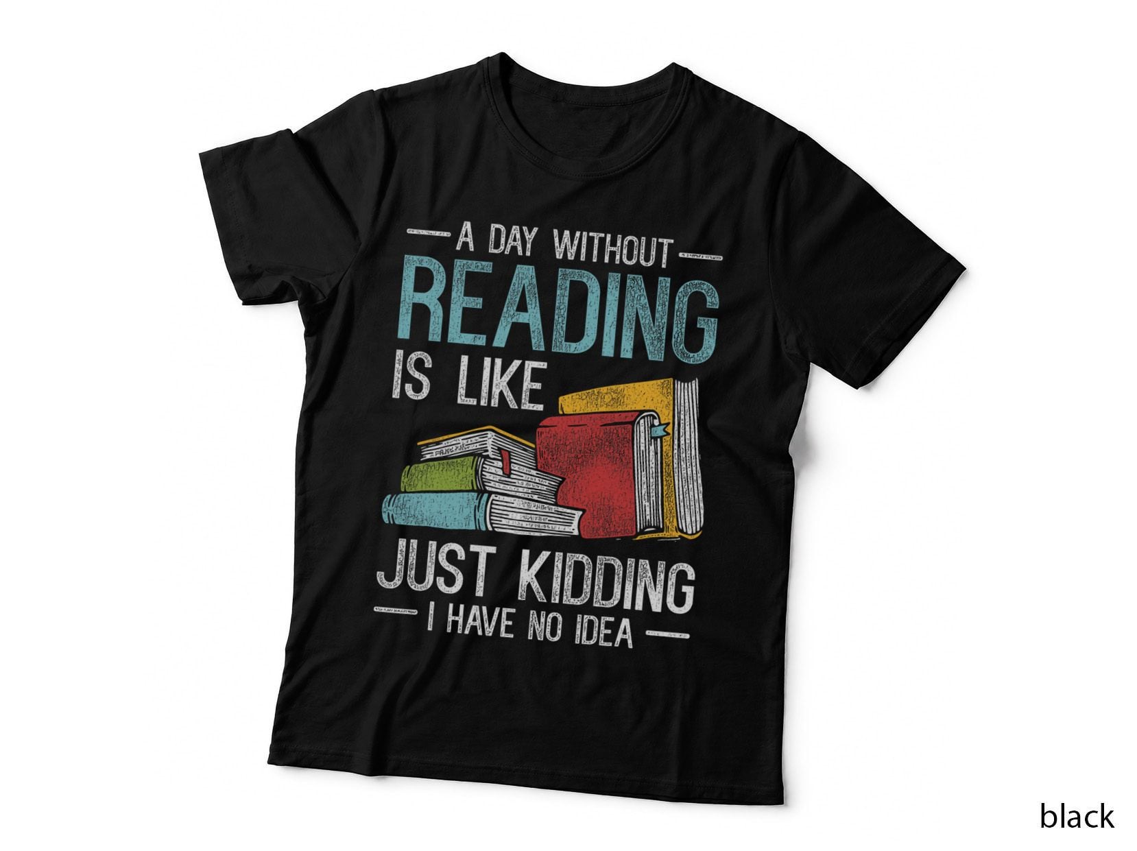 A Day Without Reading Is Like I Have No Idea Reading T-Shirt