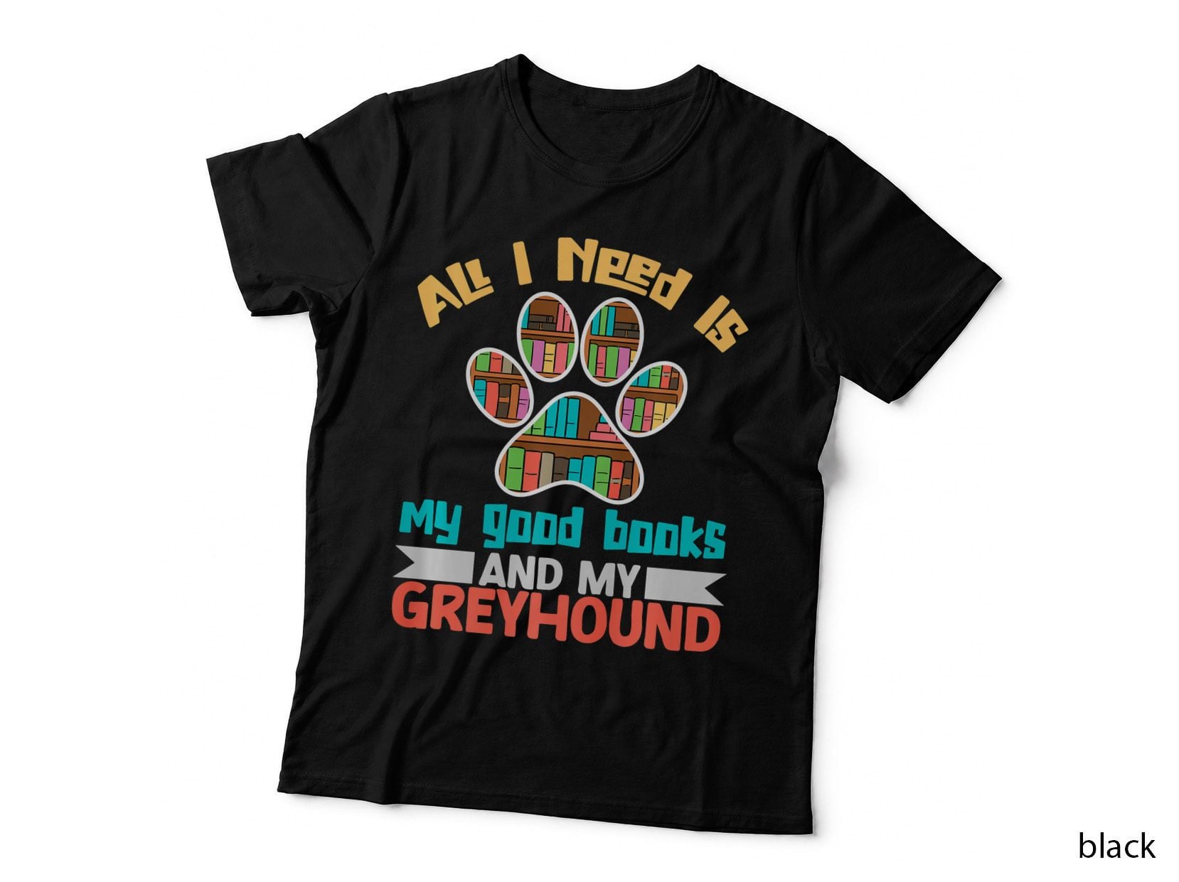 All I Need Is My Good Books and My Greyhound Bookworm, Pet T-Shirt