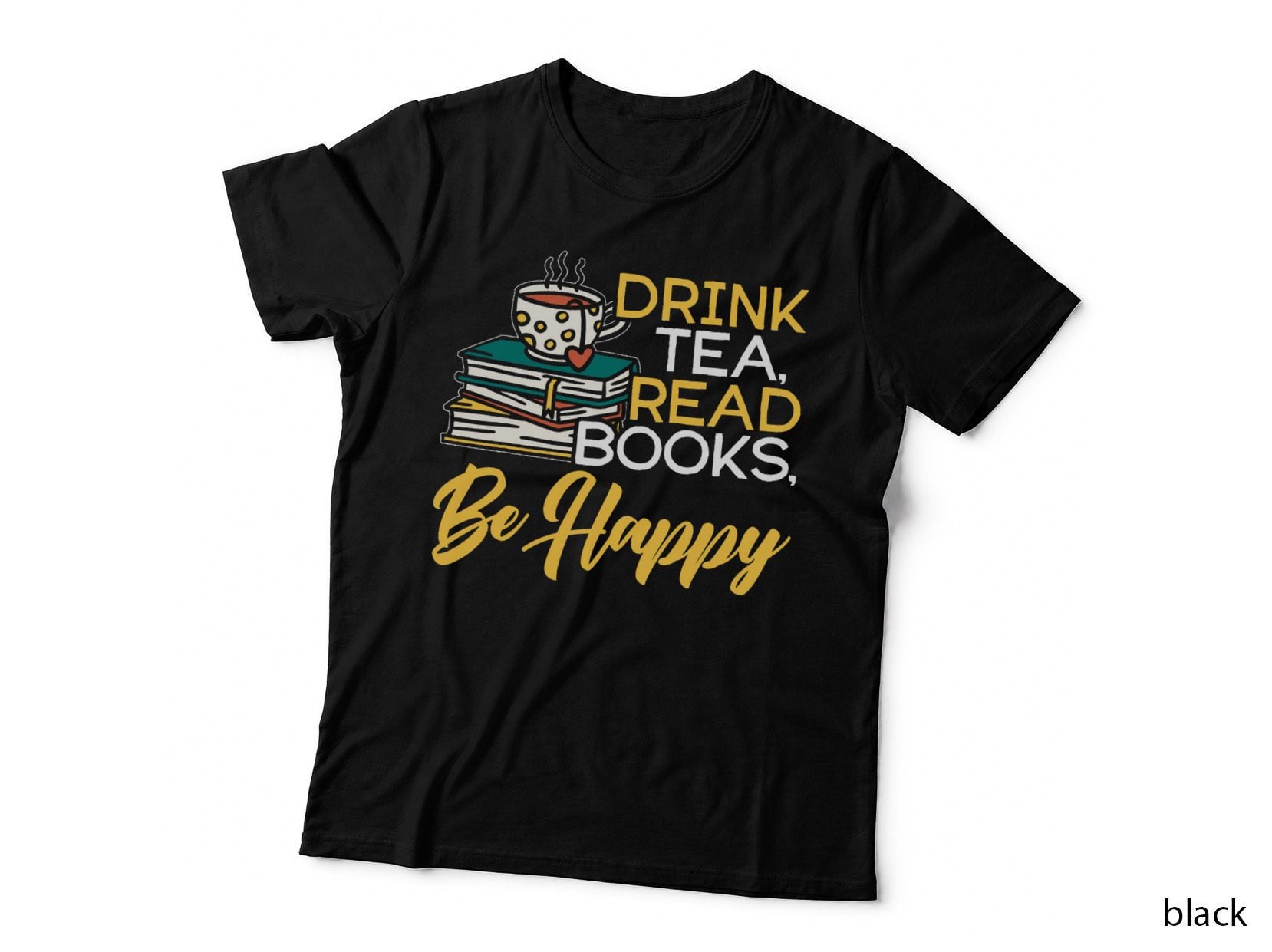 Drink Tea Read Books Be Happy Book Reader Bookworm Reading T-Shirt