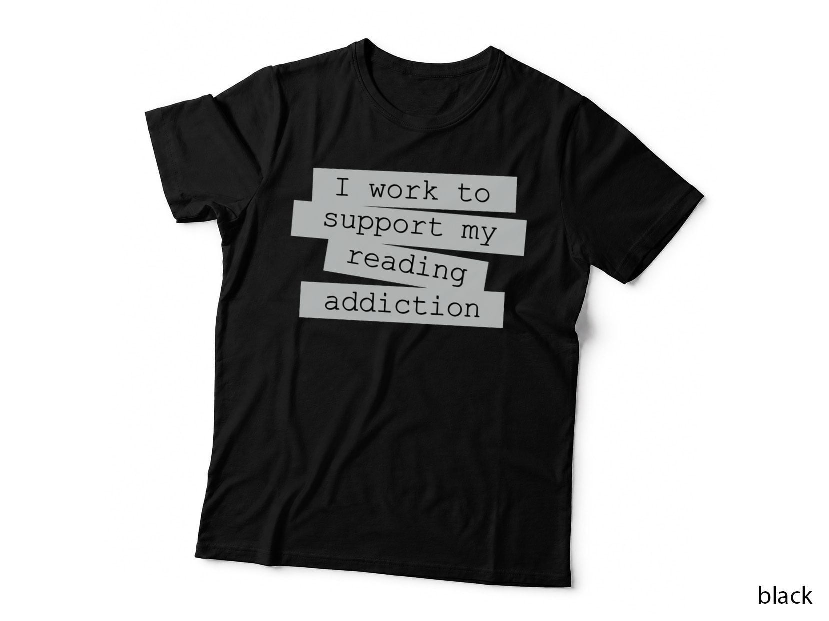 I Work to Support My Reading Addiction - Book Quote T-Shirt