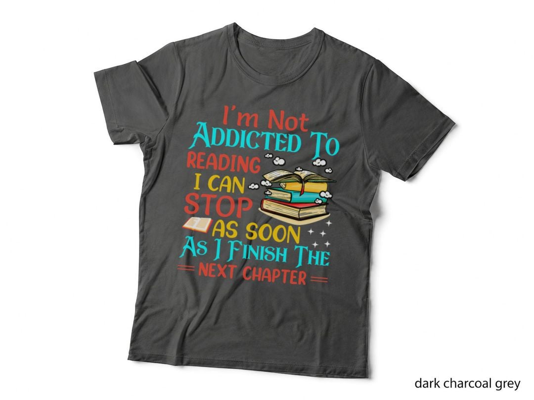 I'm Not Addicted to Reading I Can Stop - Book Reading T-Shirt