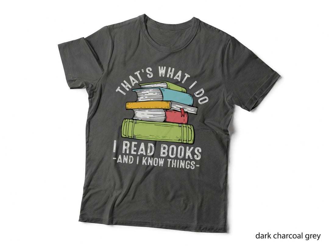 That's What I Do I Read Books and I Know Things Reading Lover T-Shirt