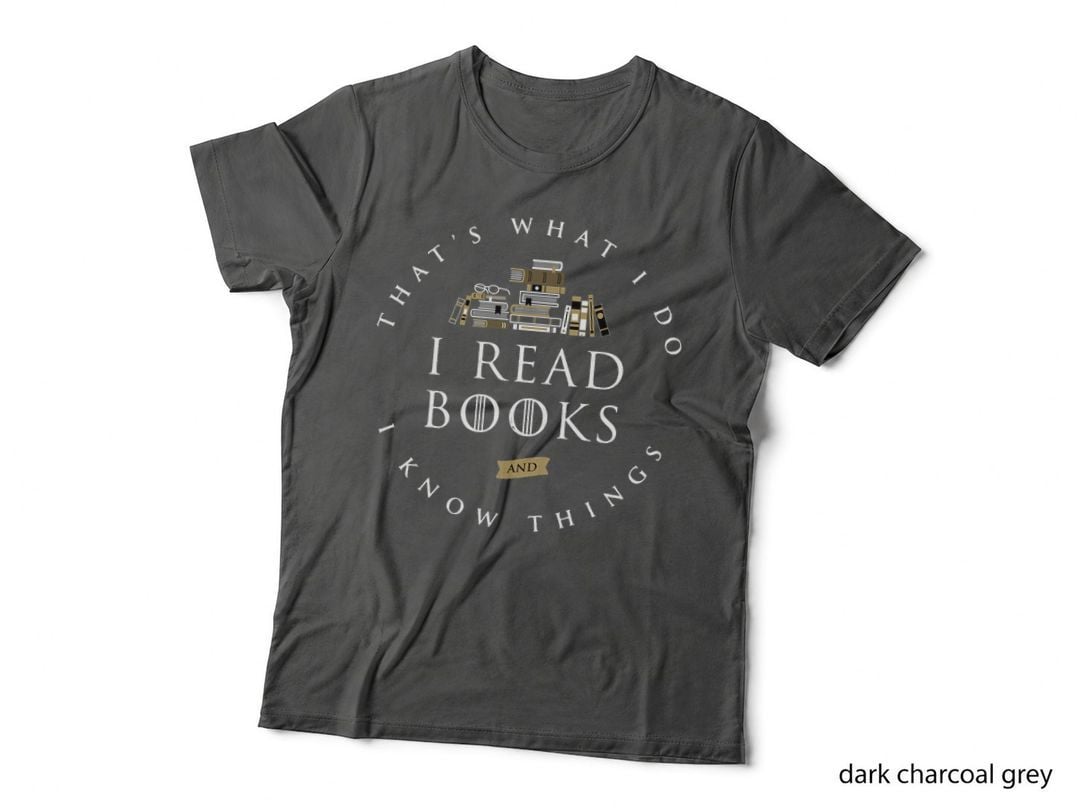 That's What I Do I Read and I Know Things Book Lover T-Shirt