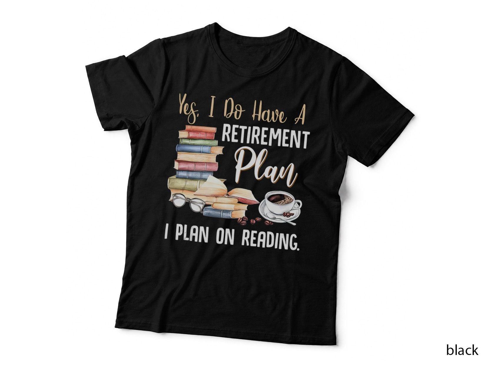 Yes I Do Have a Retirement Plan I Plan on Reading Book Lover T-Shirt
