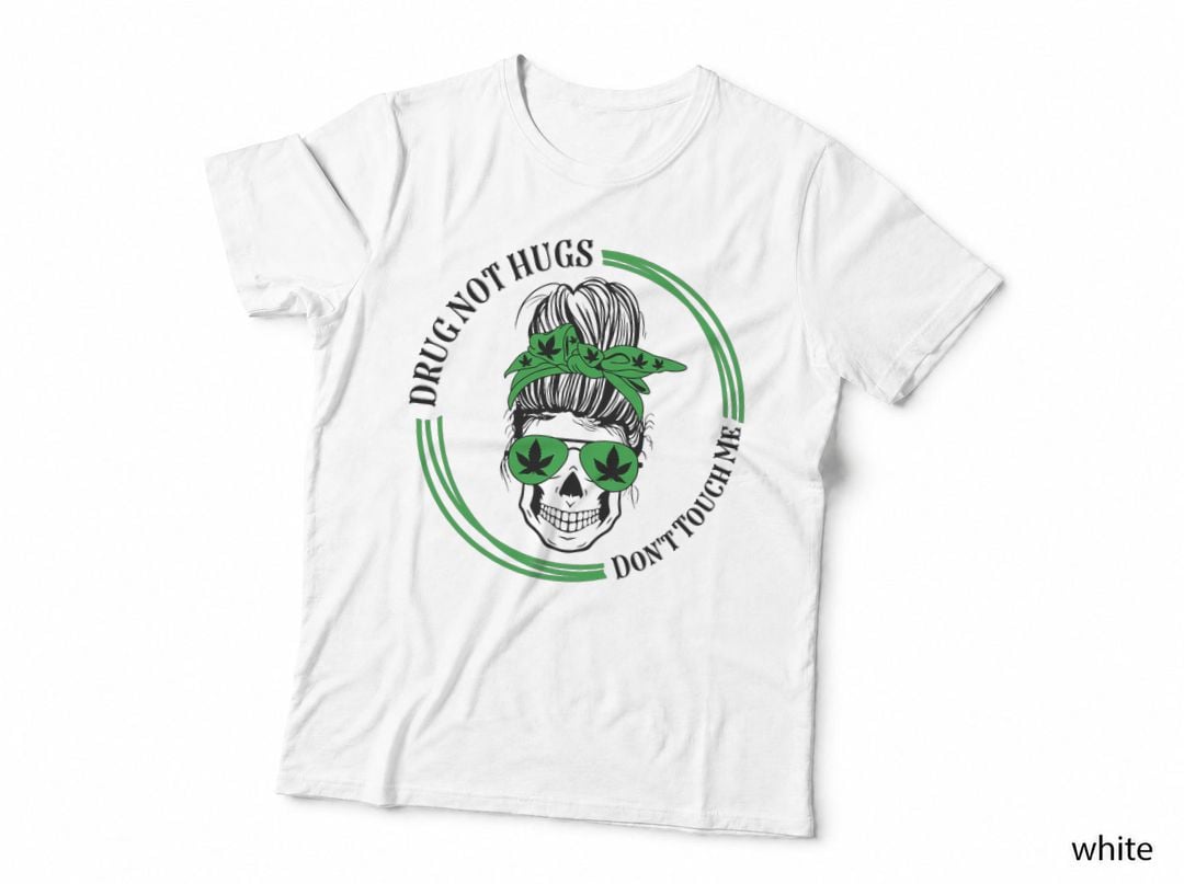 Drug Not Hugs Don't Touch Me Weed Canabis 420 Messy Bun T-Shirt