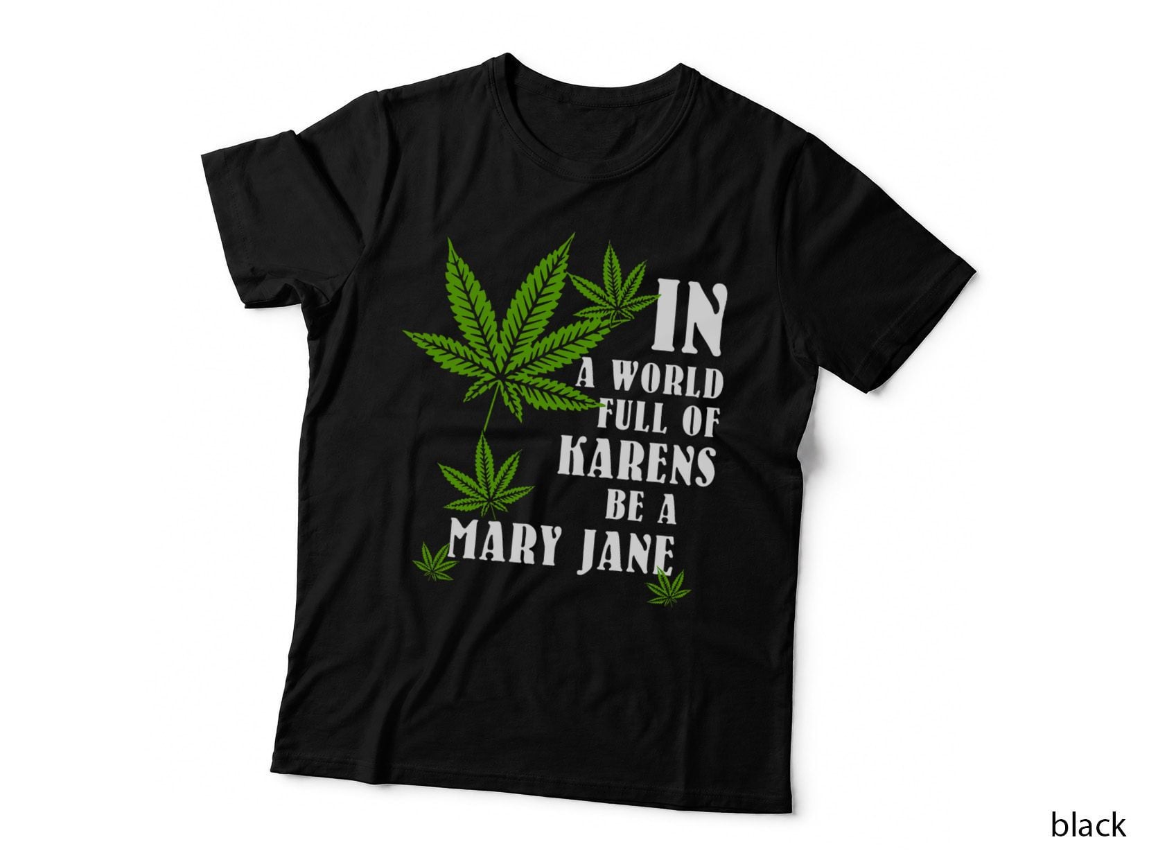 In a World Full of Karen's Be a Mary Jane Marijuana Weed 420 T-Shirt