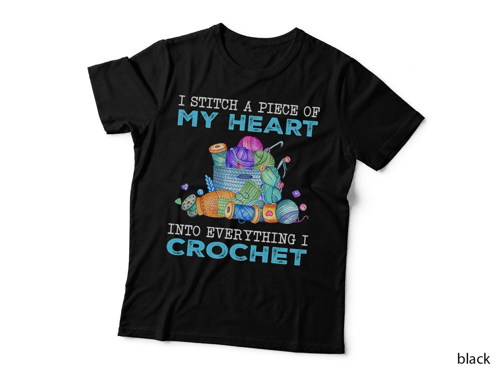 I Stitch a Piece of My Heart into Everything I Crochet T-Shirt