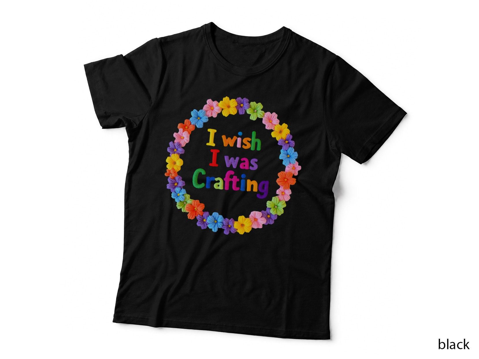 I Wish I Was Crafting Wreath Colorful Flowers Hobby T-Shirt