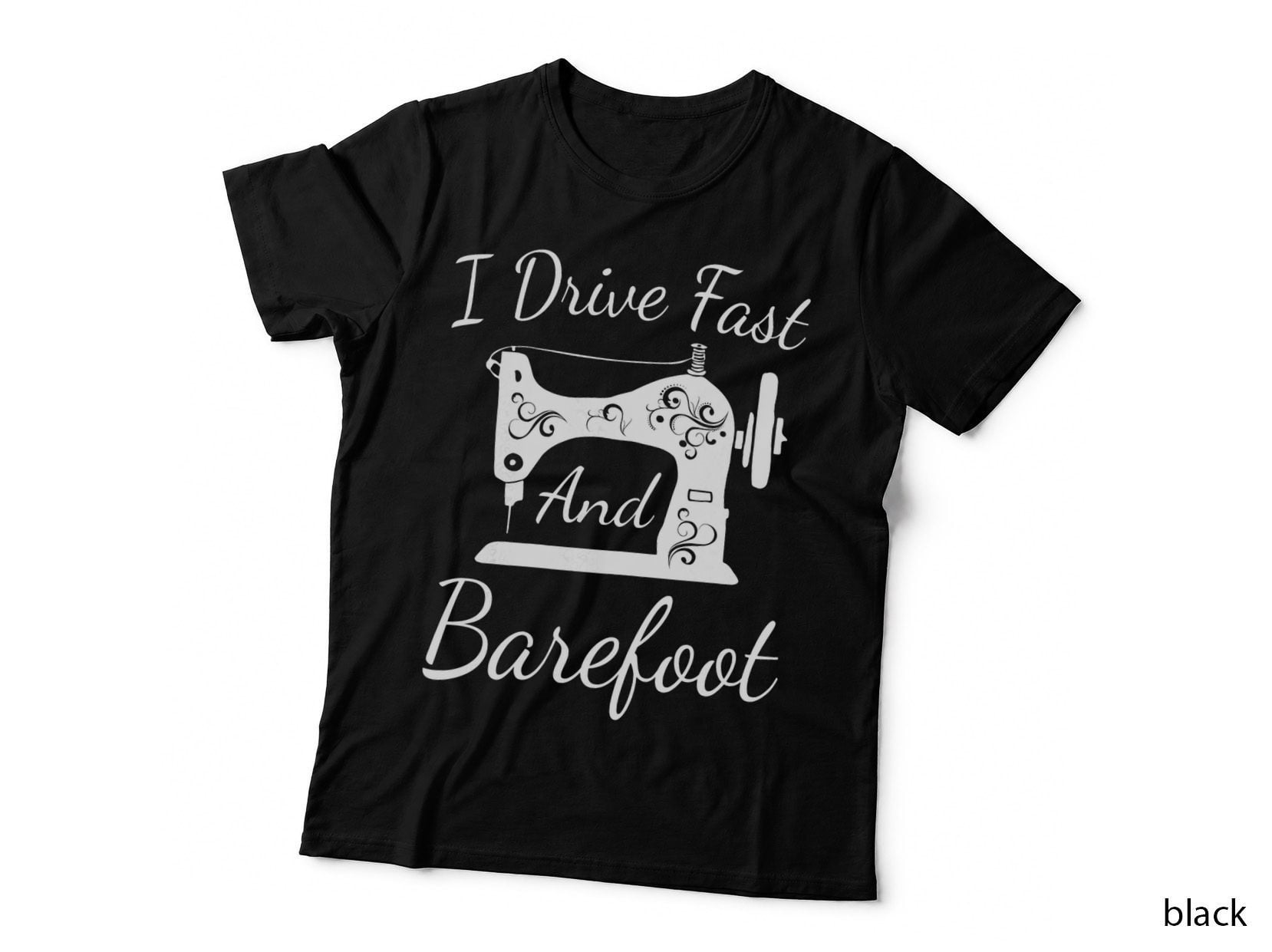 Sewing I Drive Fast and Barefoot Quilting Knitting Sewer T-Shirt