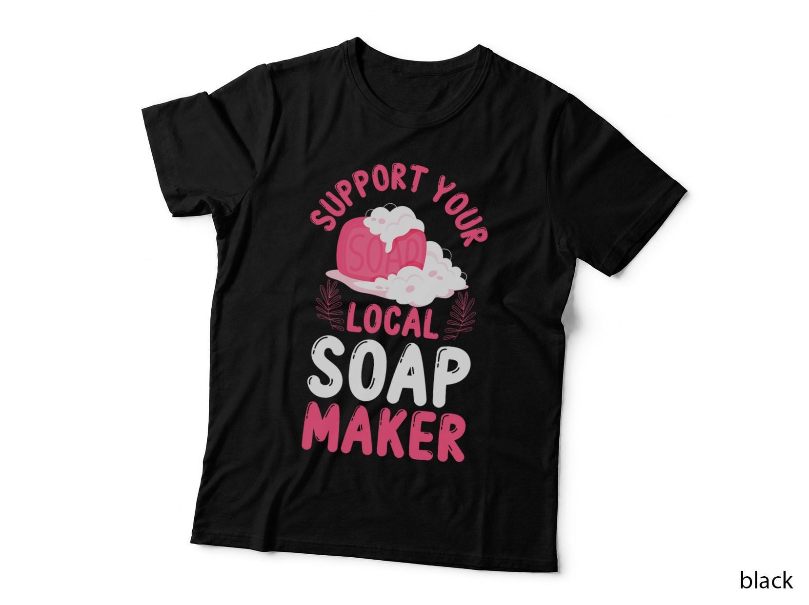 Soap Making Crafting Support Your Local Soap Maker T-Shirt
