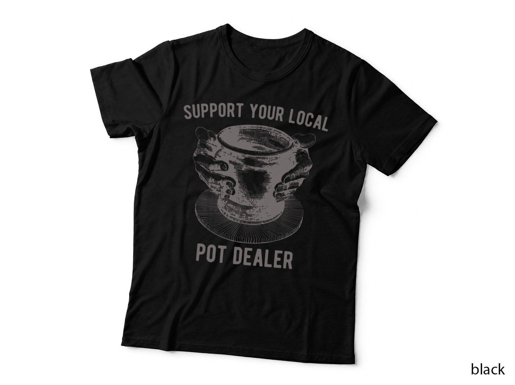 Support Your Local Pot Pottery Dealer for Potter Maker T-Shirt