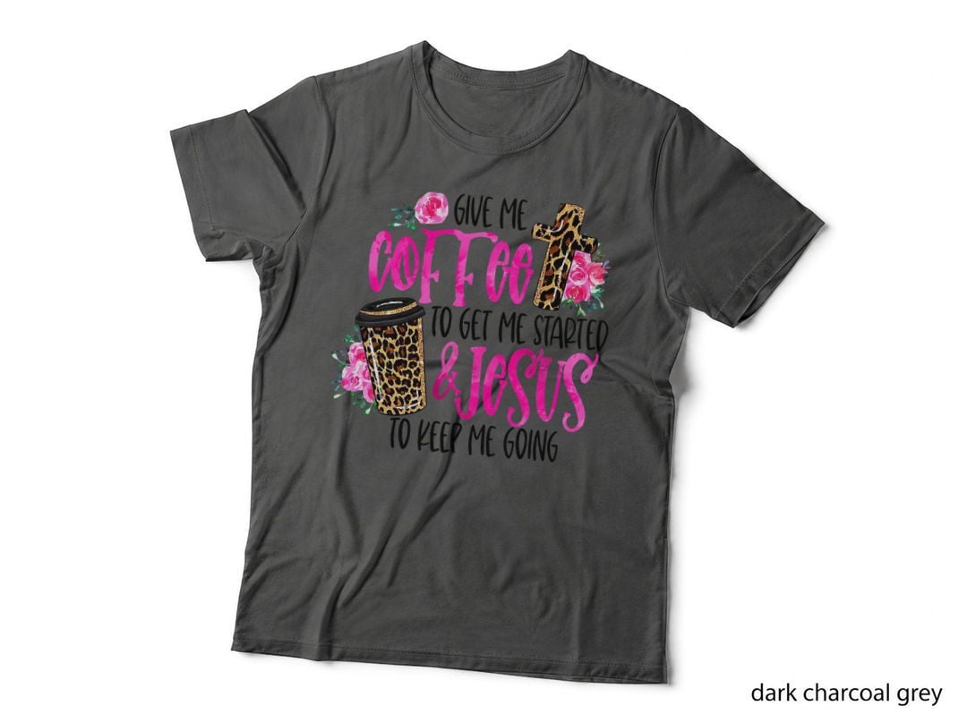 Give Me Coffee to Get Me Started and Jesus Leopard Coffee T-Shirt