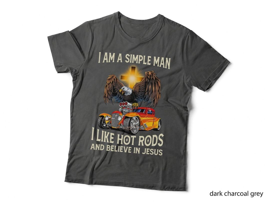 I Am a Simple Man I Like Hot Rods and Believe in Jesus T-Shirt