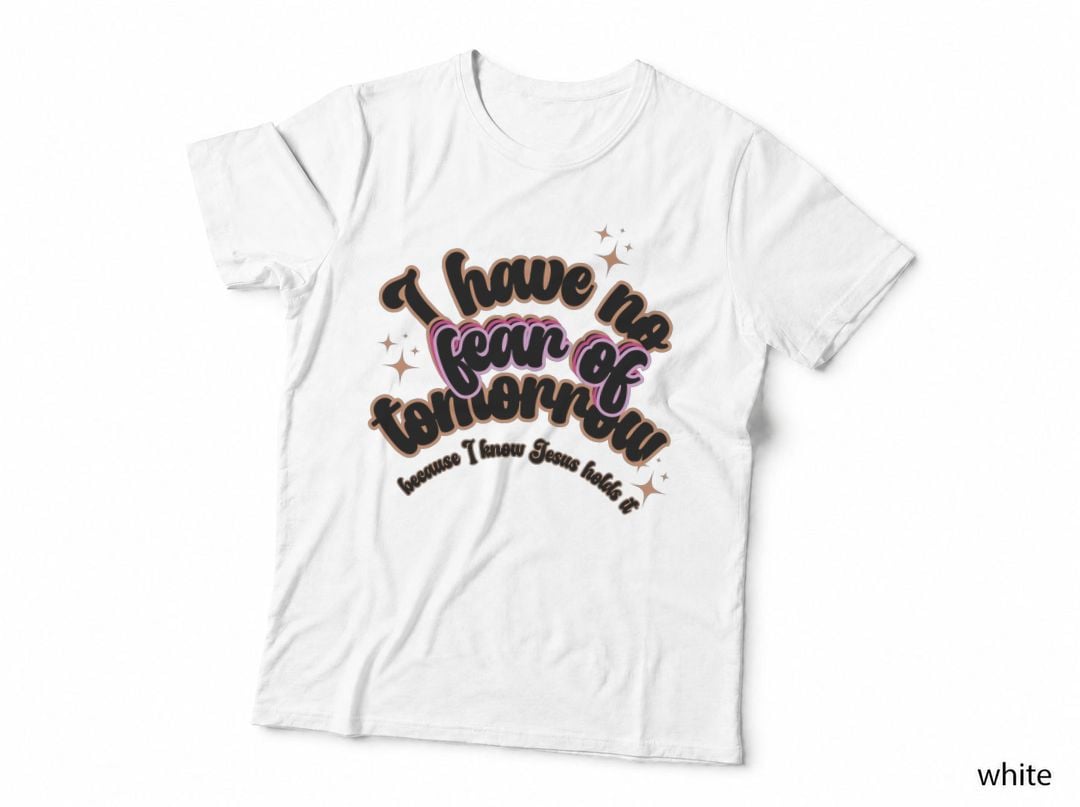 I Have No Fear of Tomorrow T-Shirt