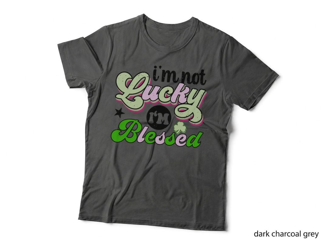I'm Not Lucky I'm Blessed St Patricks Day T-Shirt