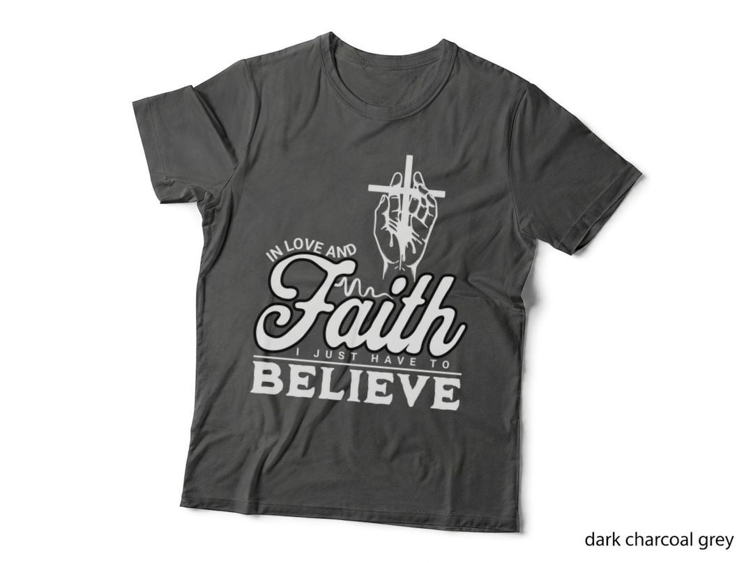 In Love and Faith I Just Have to Believe T-Shirt