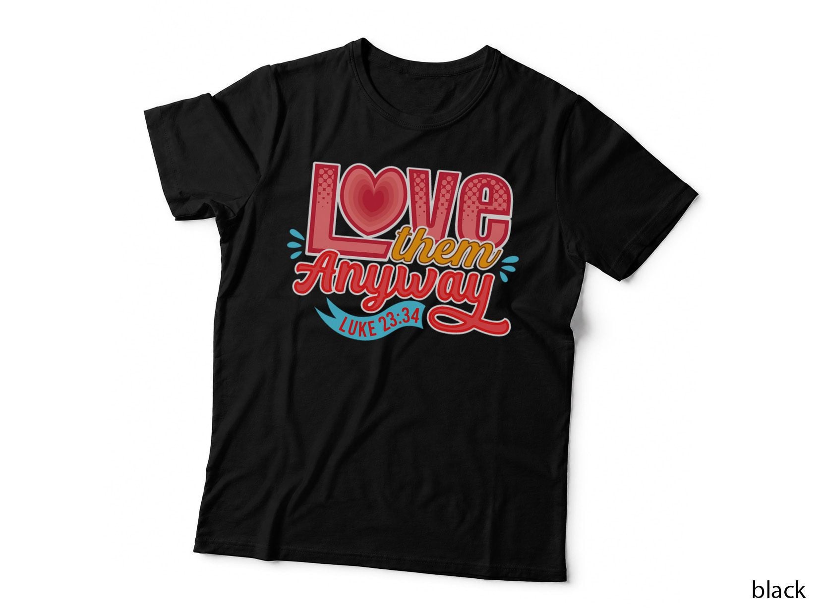 Love Them Anyway Luke 23 34 Scripture for Christian Pastor T-Shirt
