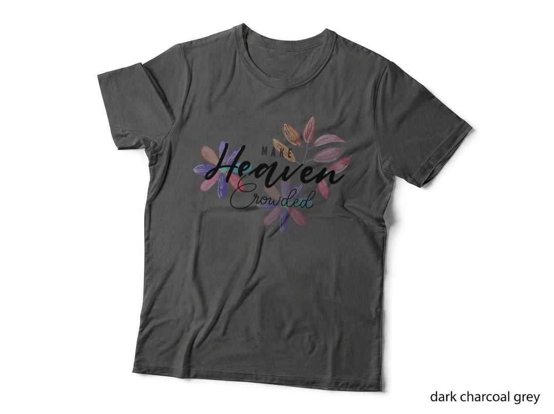 Make Heaven Crowded Flowers Pink Purple Spiritual Evangelism T-Shirt