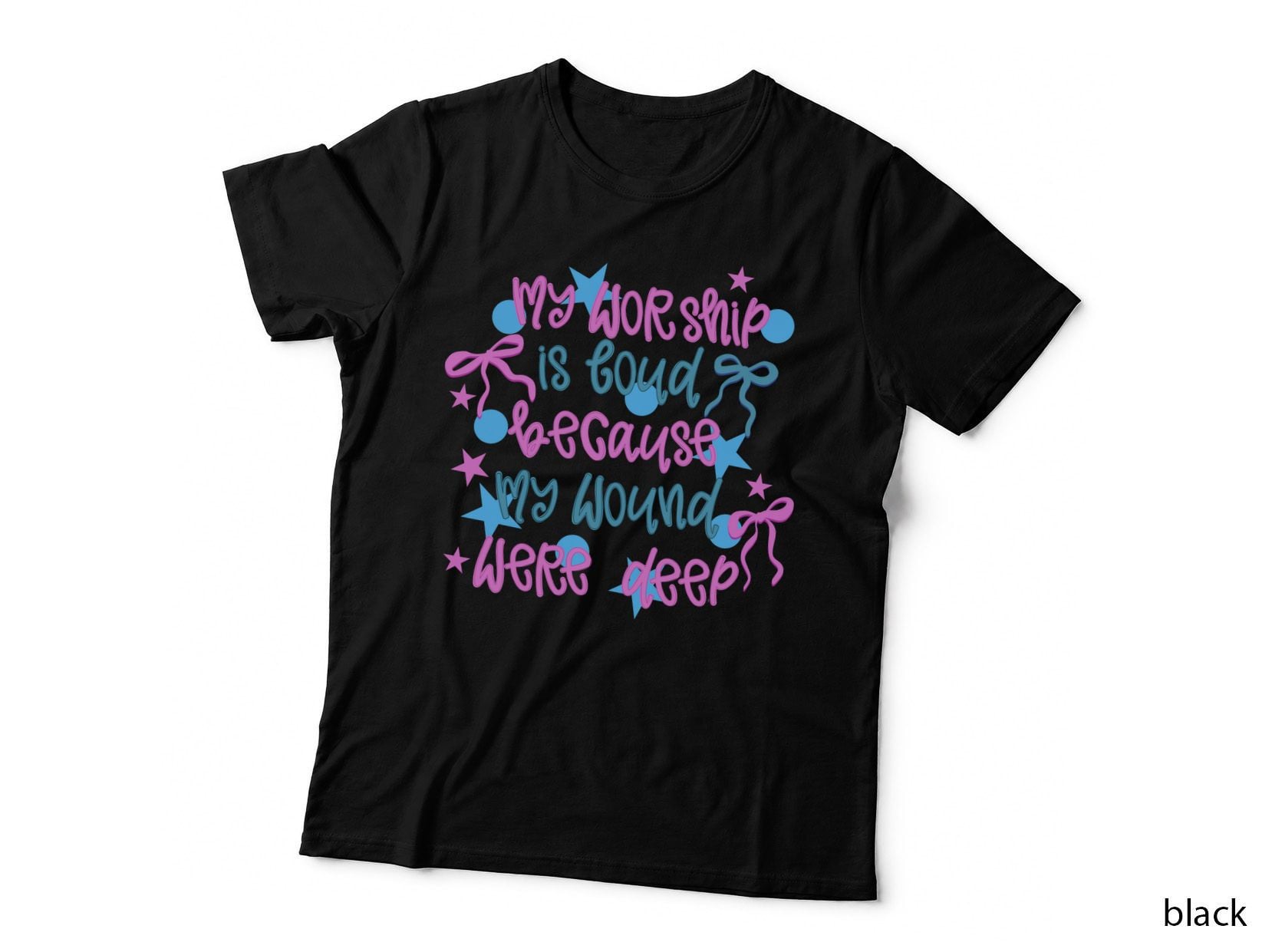 My Worship Is Loud Because My Wounds Were Deep Christian T-Shirt