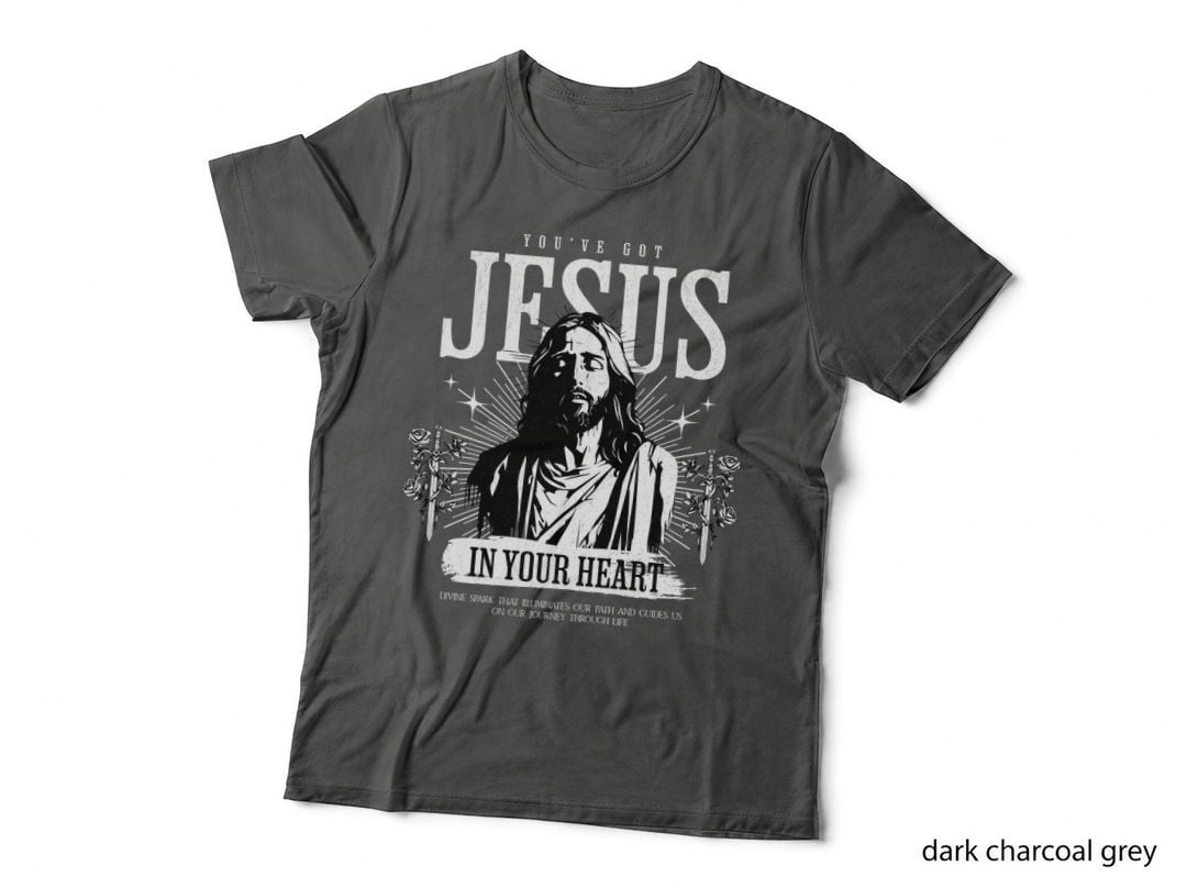 You've Got Jesus in Your Heart T-Shirt