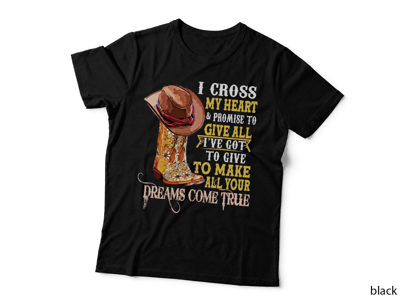 Cowboy Boots and Hat Country Western T-Shirt, Cross My Heart Promise, Dreams