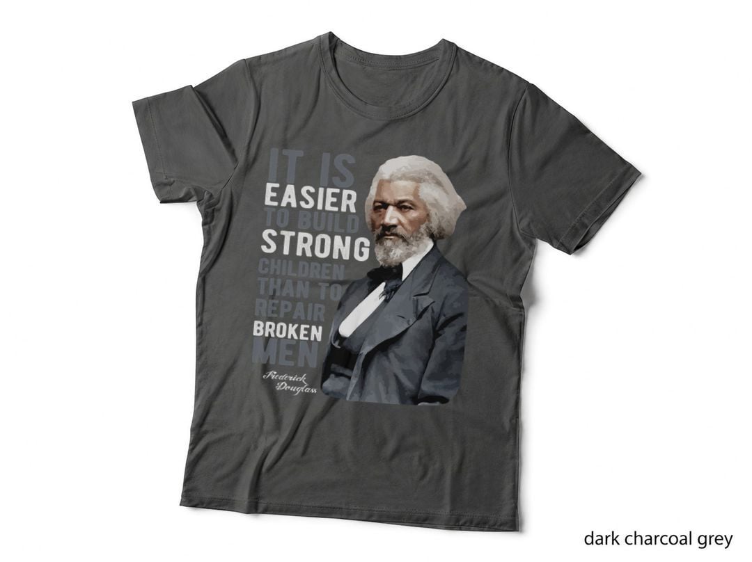 Frederick Douglass Quote T-Shirt, Build Strong Children, Inspirational